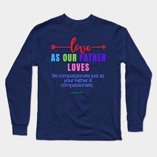 Love As Our Father Loves SpeakChrist Inspirational Lifequote Christian Motivation Long Sleeve T-Shirt